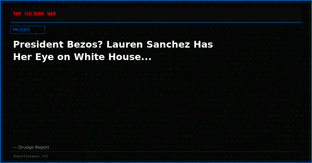 President Bezos? Lauren Sanchez Has Her Eye on White House...
