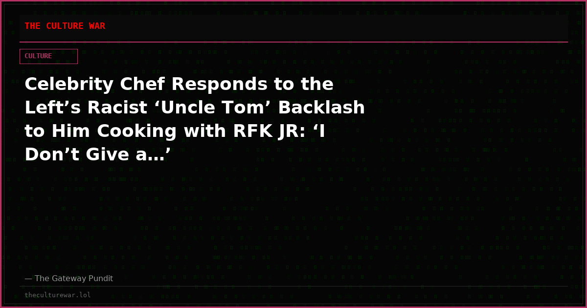 Celebrity Chef Responds to the Left’s Racist ‘Uncle Tom’ Backlash to Him Cooking with RFK JR: ‘I Don’t Give a…’