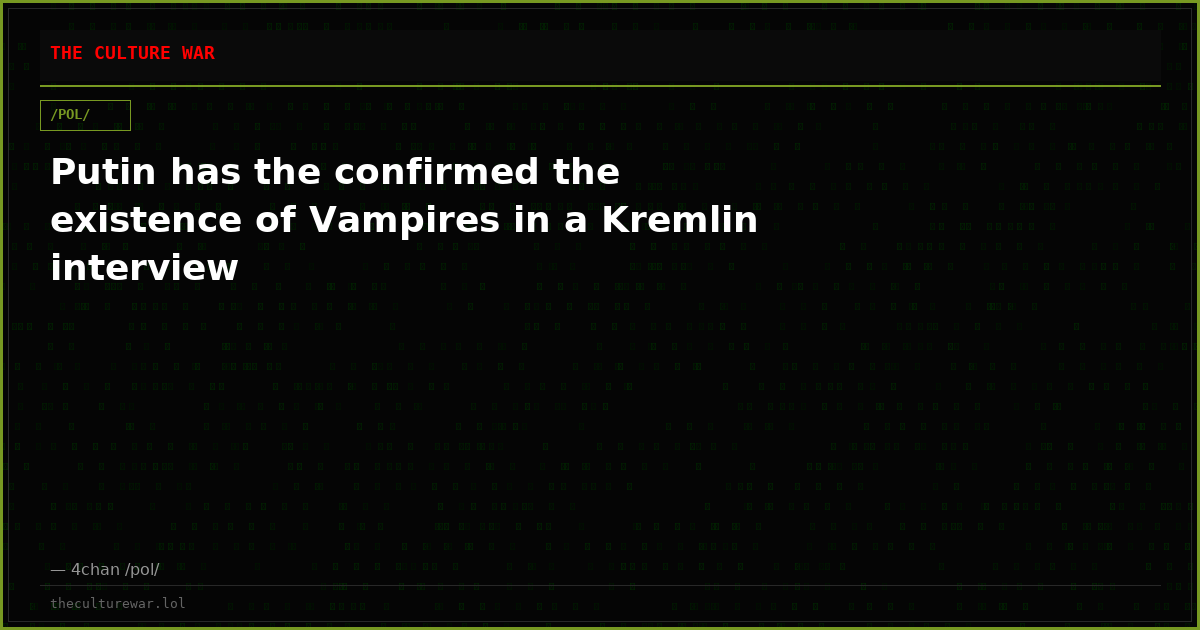 Putin has the confirmed the existence of Vampires in a Kremlin interview