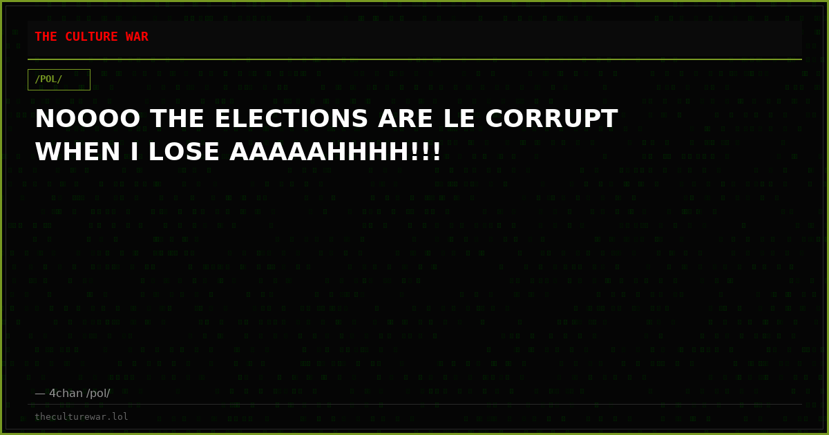 NOOOO THE ELECTIONS ARE LE CORRUPT WHEN I LOSE AAAAAHHHH!!!