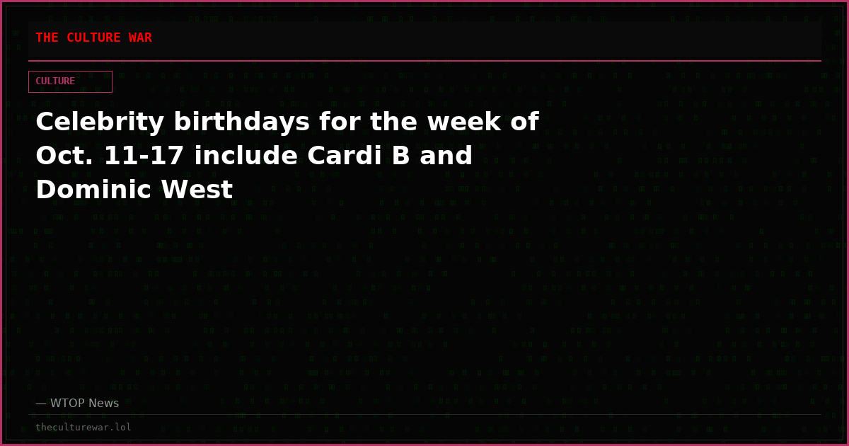 Celebrity birthdays for the week of Oct. 11-17 include Cardi B and Dominic West
