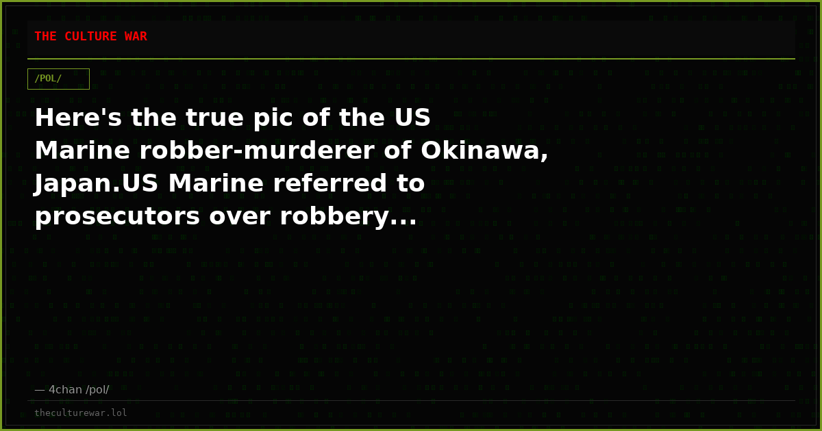 Here's the true pic of the US Marine robber-murderer of Okinawa, Japan.US Marine referred to prosecutors over robbery...