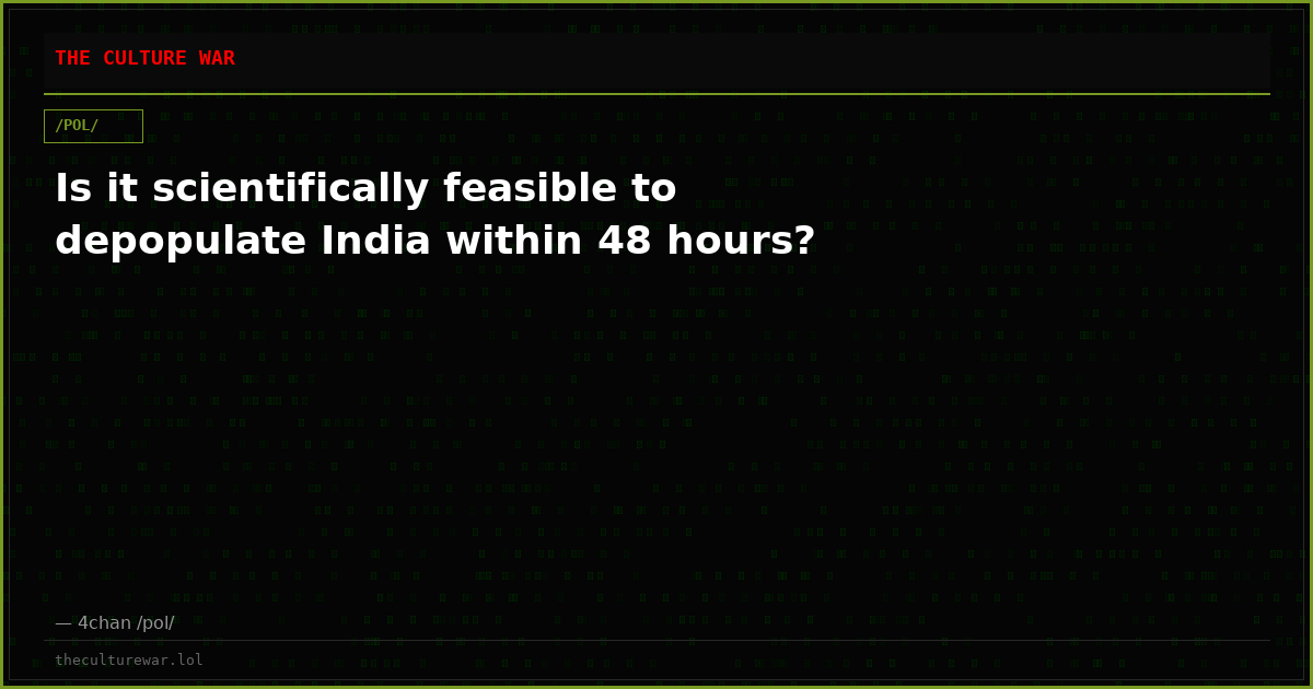 Is it scientifically feasible to depopulate India within 48 hours?