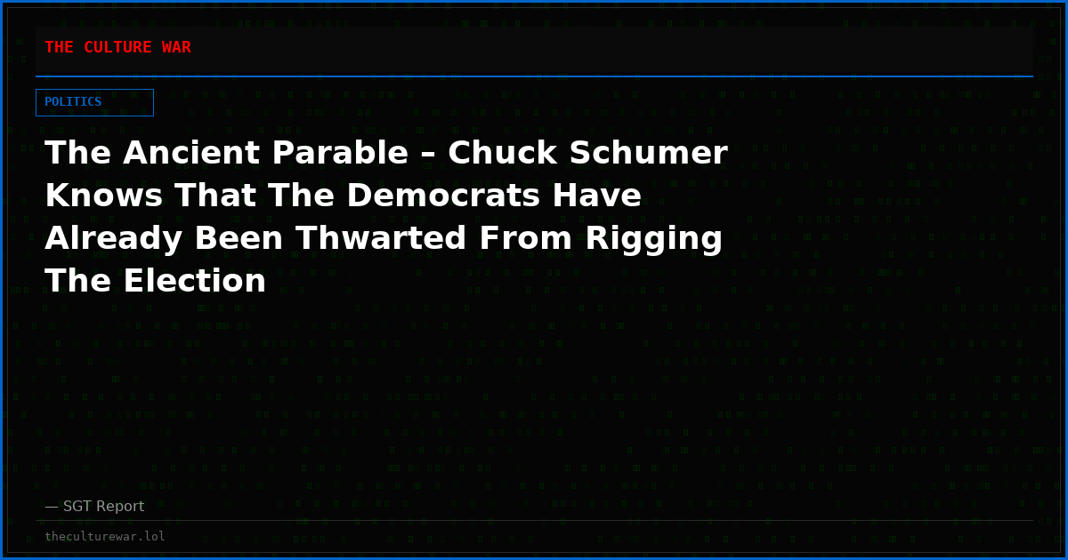 The Ancient Parable – Chuck Schumer Knows That The Democrats Have Already Been Thwarted From Rigging The Election