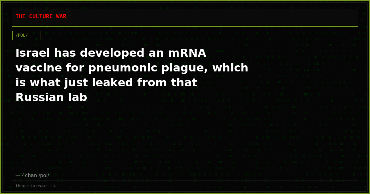 Israel has developed an mRNA vaccine for pneumonic plague, which is what just leaked from that Russian lab