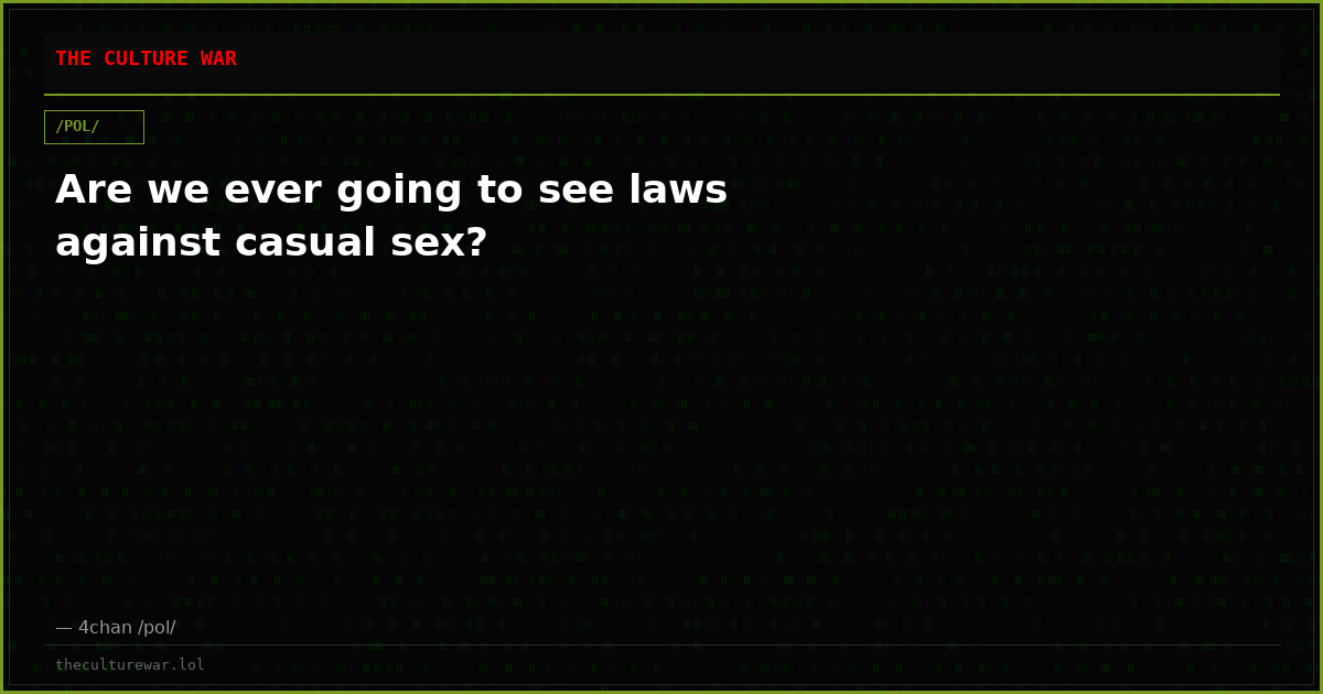 Are we ever going to see laws against casual sex?