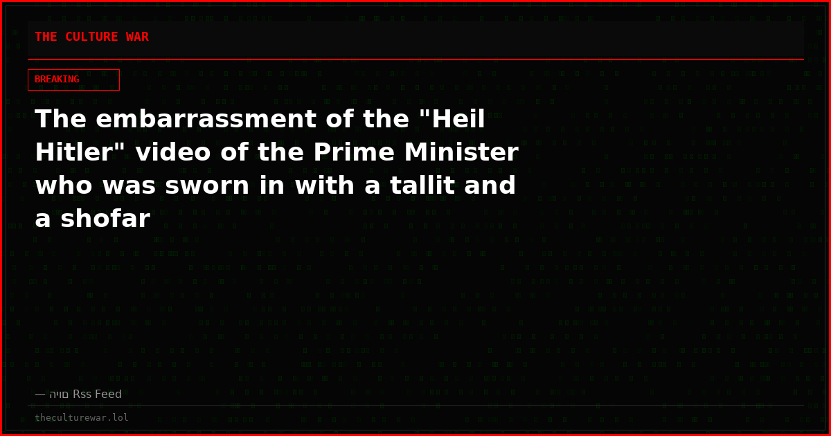 The embarrassment of the "Heil Hitler" video of the Prime Minister who was sworn in with a tallit and a shofar