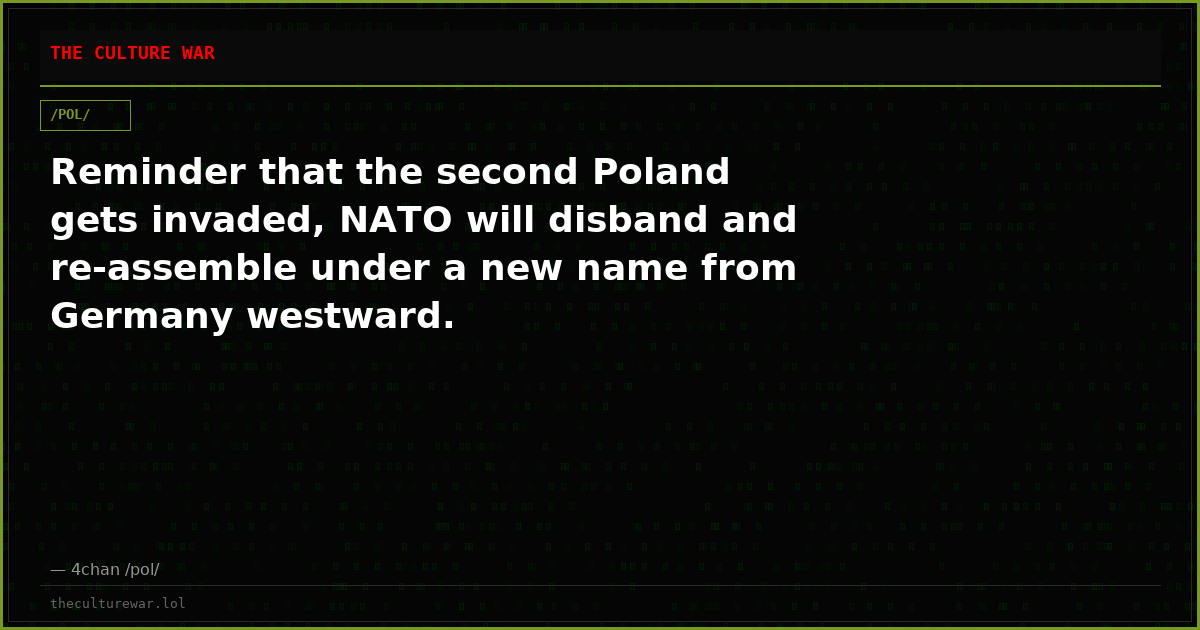 Reminder that the second Poland gets invaded, NATO will disband and re-assemble under a new name from Germany westward.