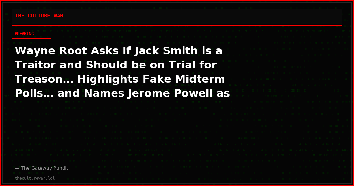 Wayne Root Asks If Jack Smith is a Traitor and Should be on Trial for Treason… Highlights Fake Midterm Polls… and Names Jerome Powell as “FED THIEF.” (VIDEO)