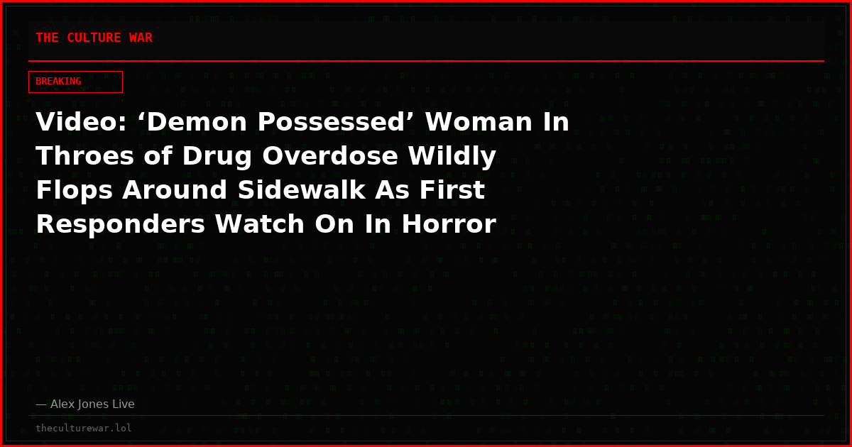 Video: ‘Demon Possessed’ Woman In Throes of Drug Overdose Wildly Flops Around Sidewalk As First Responders Watch On In Horror