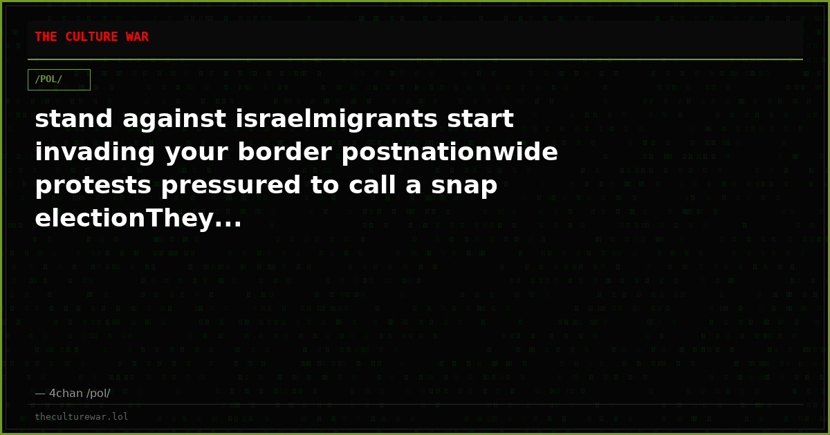 stand against israelmigrants start invading your border postnationwide protests pressured to call a snap electionThey...