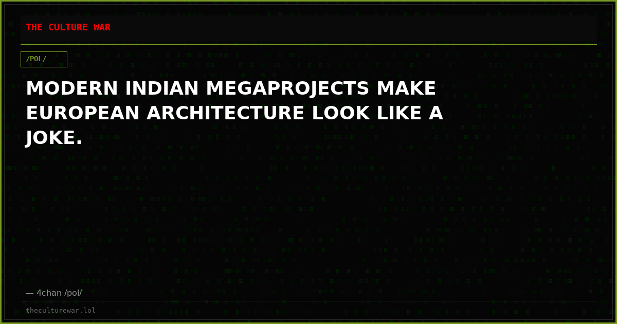 MODERN INDIAN MEGAPROJECTS MAKE EUROPEAN ARCHITECTURE LOOK LIKE A JOKE.