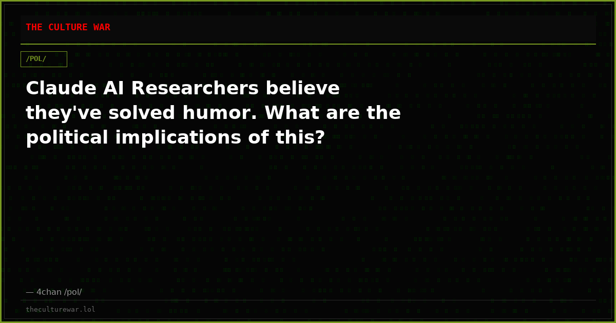 Claude AI Researchers believe they've solved humor. What are the political implications of this?
