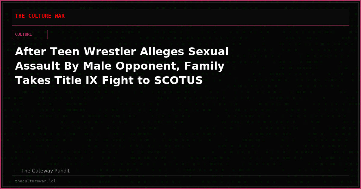 After Teen Wrestler Alleges Sexual Assault By Male Opponent, Family Takes Title IX Fight to SCOTUS