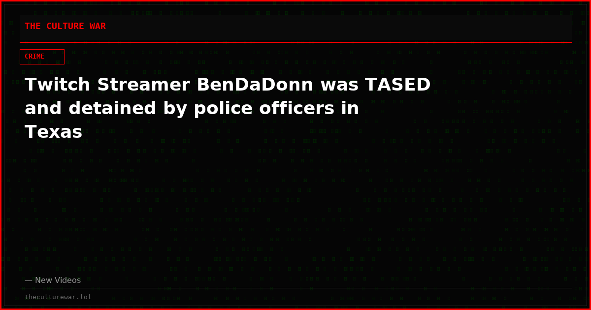 Twitch Streamer BenDaDonn was TASED and detained by police officers in Texas