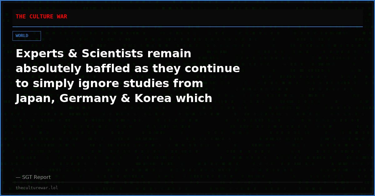 Experts & Scientists remain absolutely baffled as they continue to simply ignore studies from Japan, Germany & Korea which compared Cancer Rates in the COVID Vaccinated vs unvaccinated.