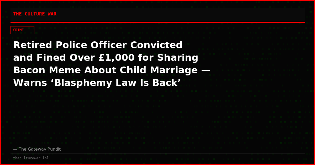 Retired Police Officer Convicted and Fined Over £1,000 for Sharing Bacon Meme About Child Marriage — Warns ‘Blasphemy Law Is Back’