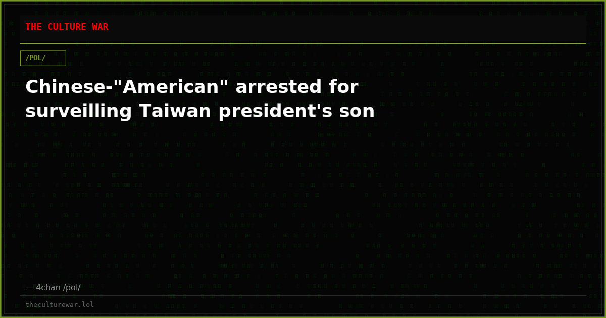 Chinese-"American" arrested for surveilling Taiwan president's son