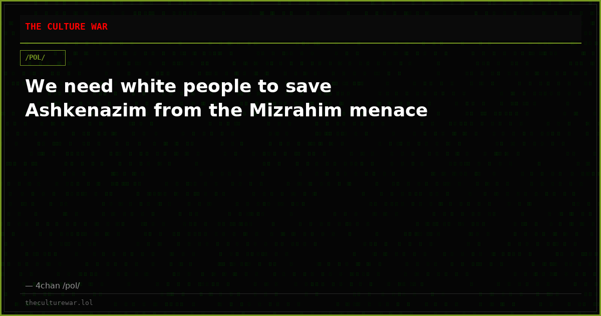 We need white people to save Ashkenazim from the Mizrahim menace