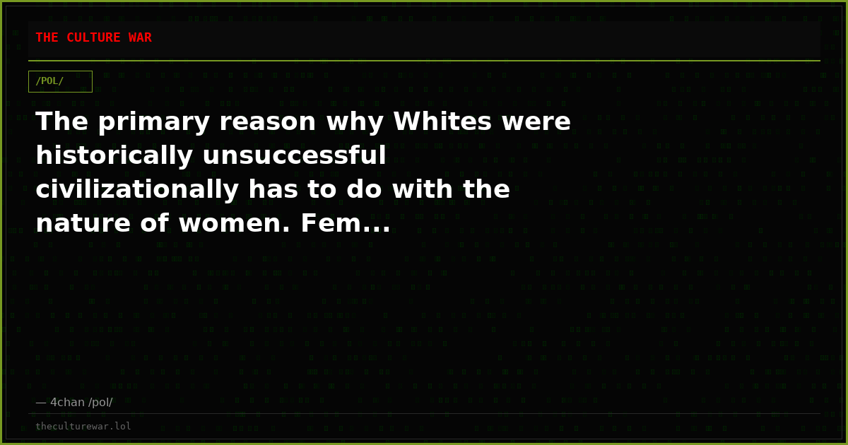 The primary reason why Whites were historically unsuccessful civilizationally has to do with the nature of women. Fem...