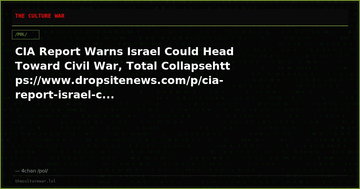 CIA Report Warns Israel Could Head Toward Civil War, Total Collapsehttps://www.dropsitenews.com/p/cia-report-israel-c...