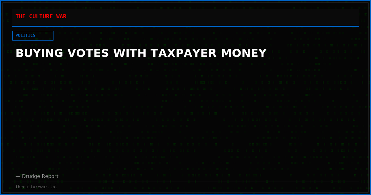 BUYING VOTES WITH TAXPAYER MONEY