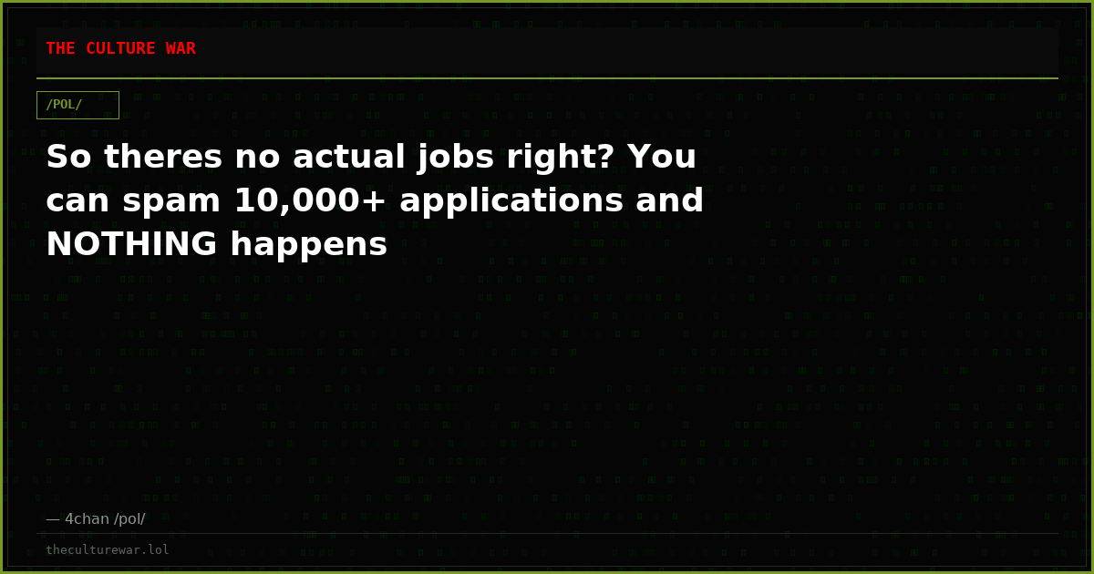 So theres no actual jobs right? You can spam 10,000+ applications and NOTHING happens