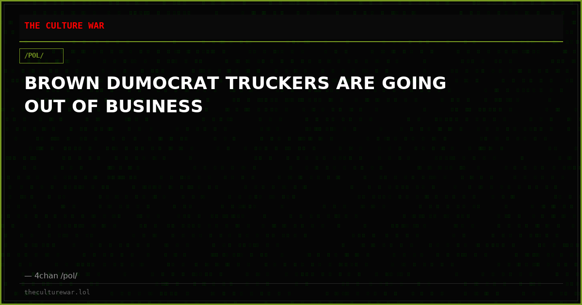 BROWN DUMOCRAT TRUCKERS ARE GOING OUT OF BUSINESS