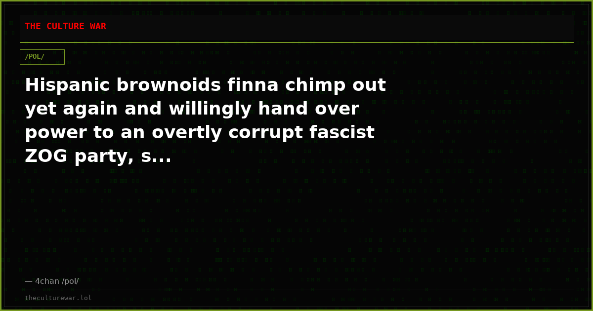 Hispanic brownoids finna chimp out yet again and willingly hand over power to an overtly corrupt fascist ZOG party, s...