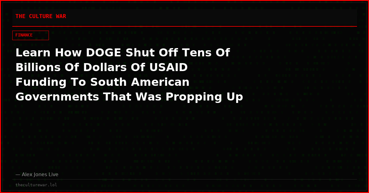 Learn How DOGE Shut Off Tens Of Billions Of Dollars Of USAID Funding To South American Governments That Was Propping Up Communist Dictatorships & How It Triggered Spectacular Results!