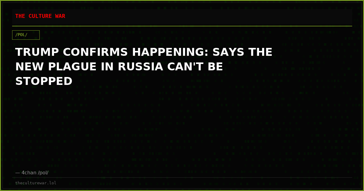 TRUMP CONFIRMS HAPPENING: SAYS THE NEW PLAGUE IN RUSSIA CAN'T BE STOPPED