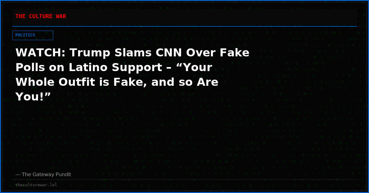 WATCH: Trump Slams CNN Over Fake Polls on Latino Support – “Your Whole Outfit is Fake, and so Are You!”