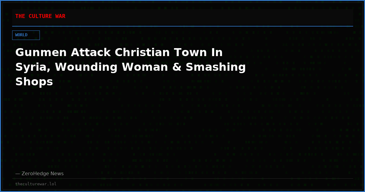 Gunmen Attack Christian Town In Syria, Wounding Woman & Smashing Shops