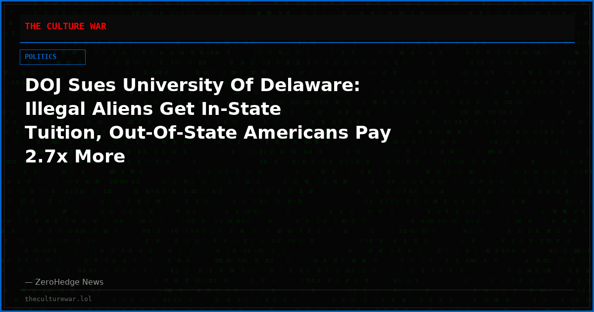 DOJ Sues University Of Delaware: Illegal Aliens Get In-State Tuition, Out-Of-State Americans Pay 2.7x More