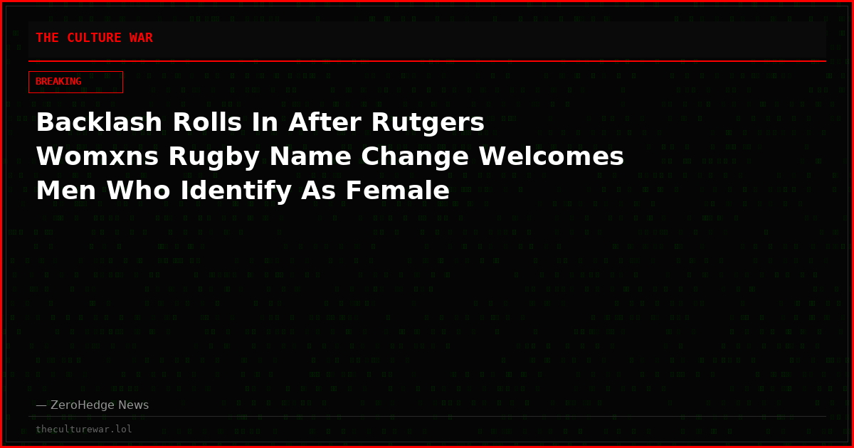 Backlash Rolls In After Rutgers Womxns Rugby Name Change Welcomes Men Who Identify As Female