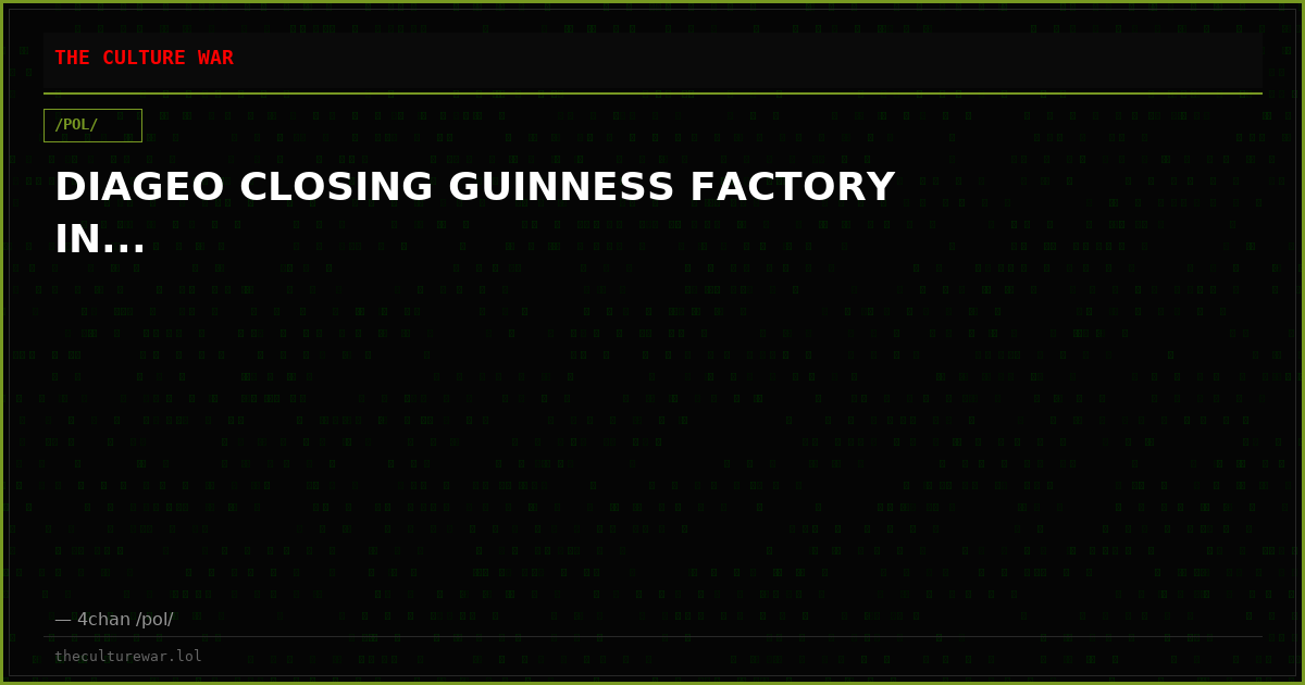 DIAGEO CLOSING GUINNESS FACTORY IN...