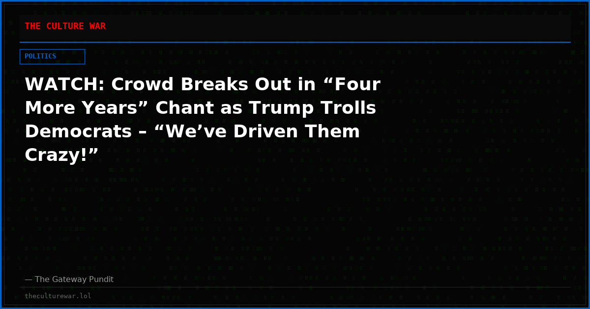 WATCH: Crowd Breaks Out in “Four More Years” Chant as Trump Trolls Democrats – “We’ve Driven Them Crazy!”