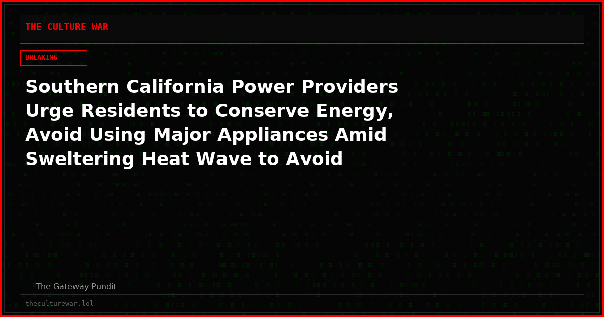 Southern California Power Providers Urge Residents to Conserve Energy, Avoid Using Major Appliances Amid Sweltering Heat Wave to Avoid Rolling Blackouts