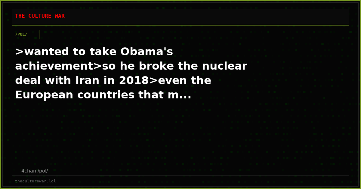 >wanted to take Obama's achievement>so he broke the nuclear deal with Iran in 2018>even the European countries that m...