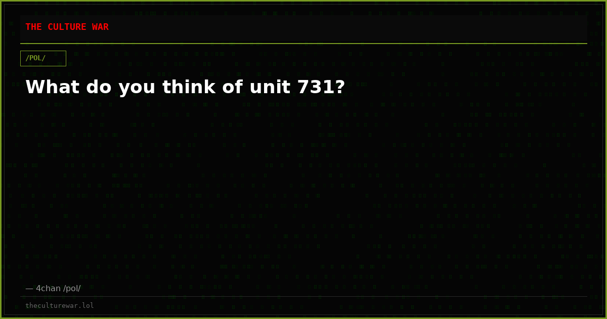 What do you think of unit 731?