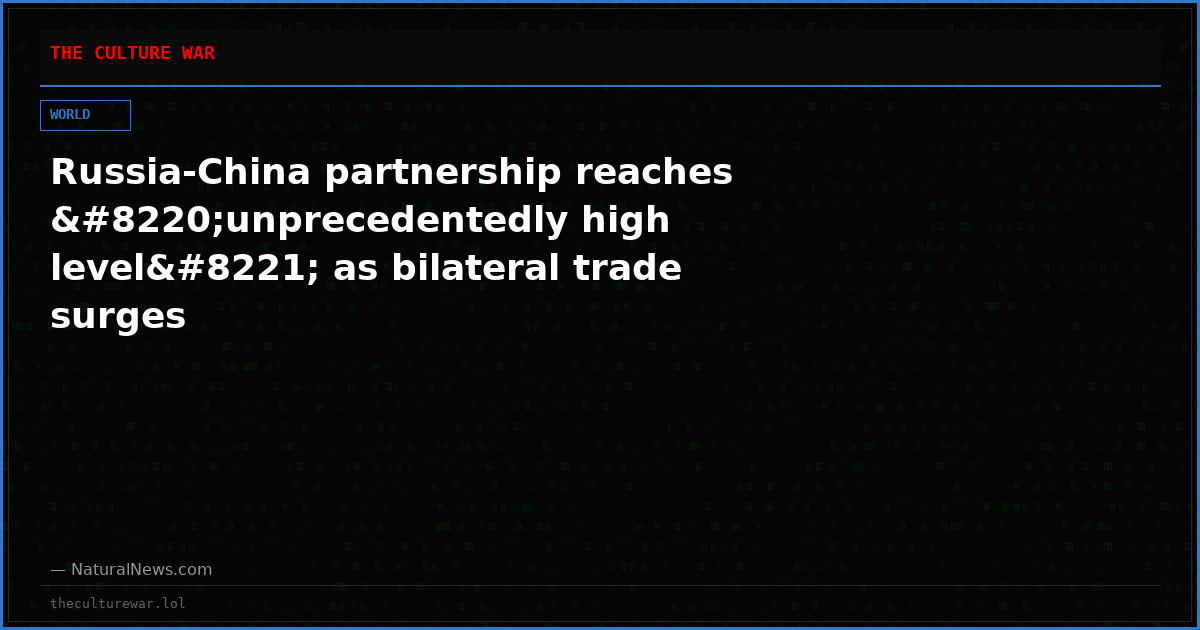 Russia-China partnership reaches “unprecedentedly high level” as bilateral trade surges