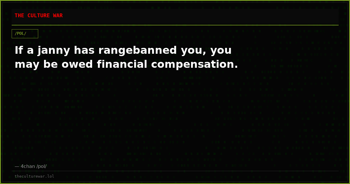 If a janny has rangebanned you, you may be owed financial compensation.