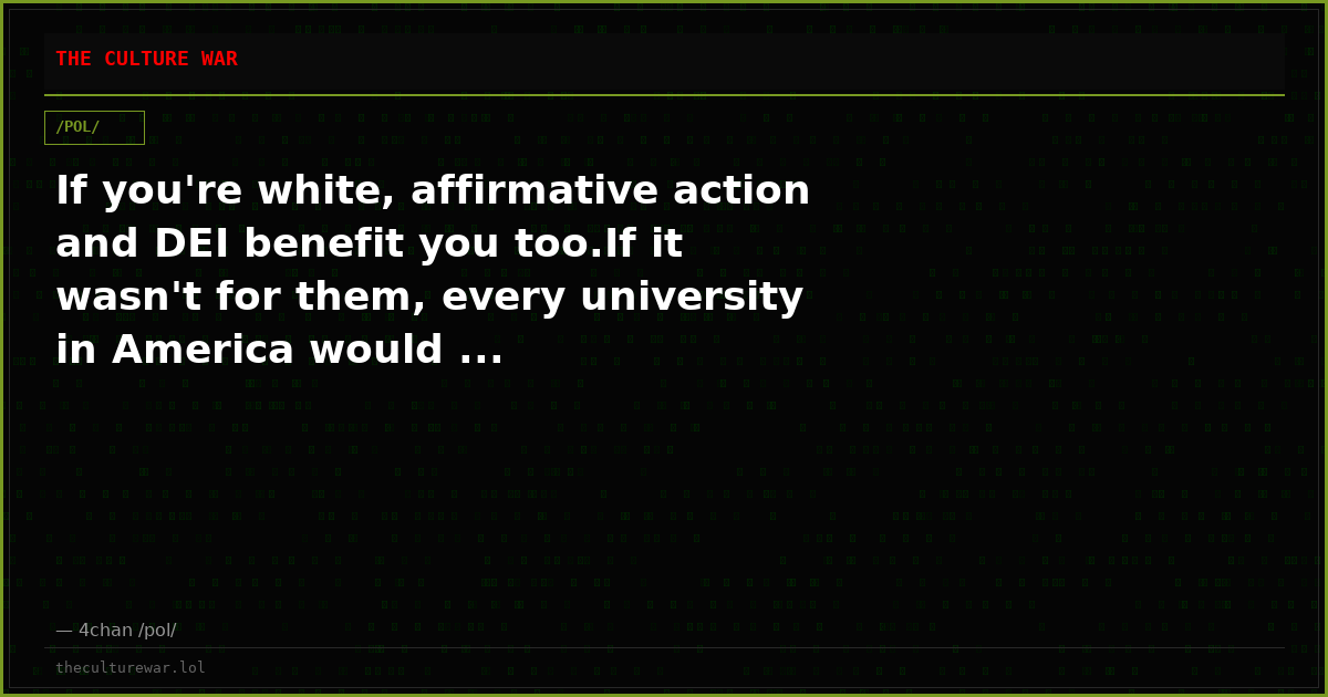 If you're white, affirmative action and DEI benefit you too.If it wasn't for them, every university in America would ...
