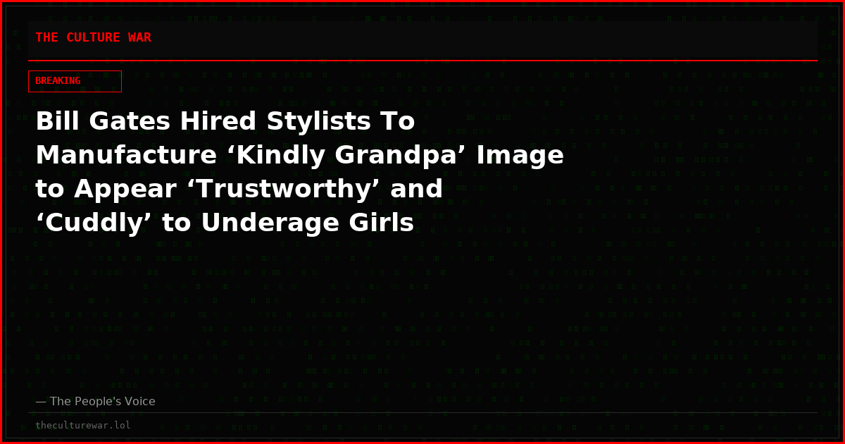 Bill Gates Hired Stylists To Manufacture ‘Kindly Grandpa’ Image to Appear ‘Trustworthy’ and ‘Cuddly’ to Underage Girls