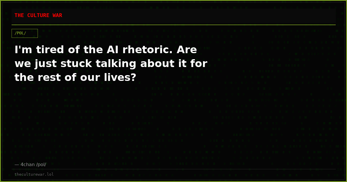 I'm tired of the AI rhetoric. Are we just stuck talking about it for the rest of our lives?