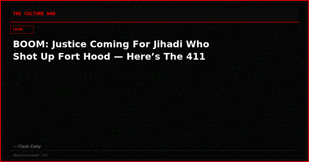 BOOM: Justice Coming For Jihadi Who Shot Up Fort Hood — Here’s The 411
