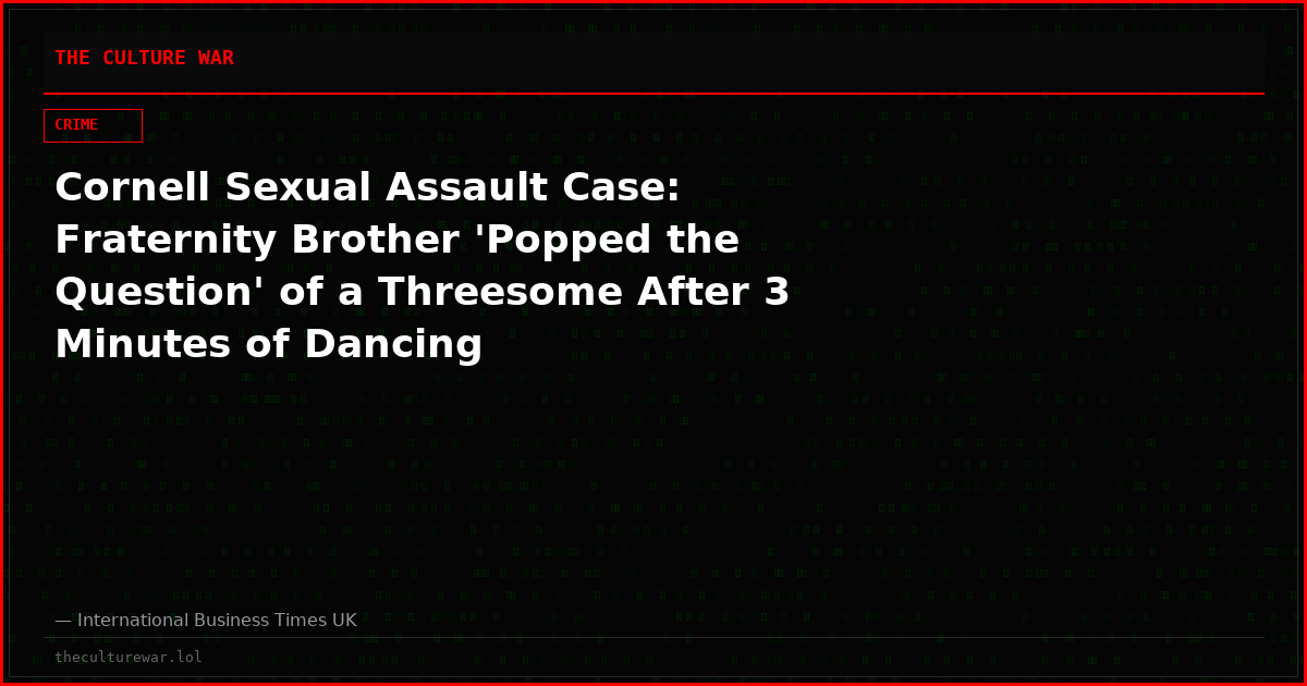 Cornell Sexual Assault Case: Fraternity Brother 'Popped the Question' of a Threesome After 3 Minutes of Dancing