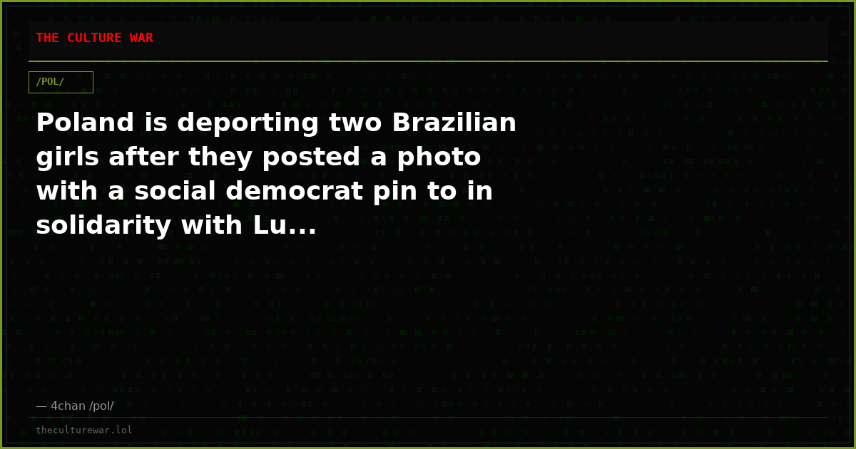 Poland is deporting two Brazilian girls after they posted a photo with a social democrat pin to in solidarity with Lu...