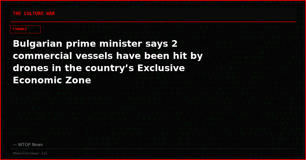 Bulgarian prime minister says 2 commercial vessels have been hit by drones in the country’s Exclusive Economic Zone