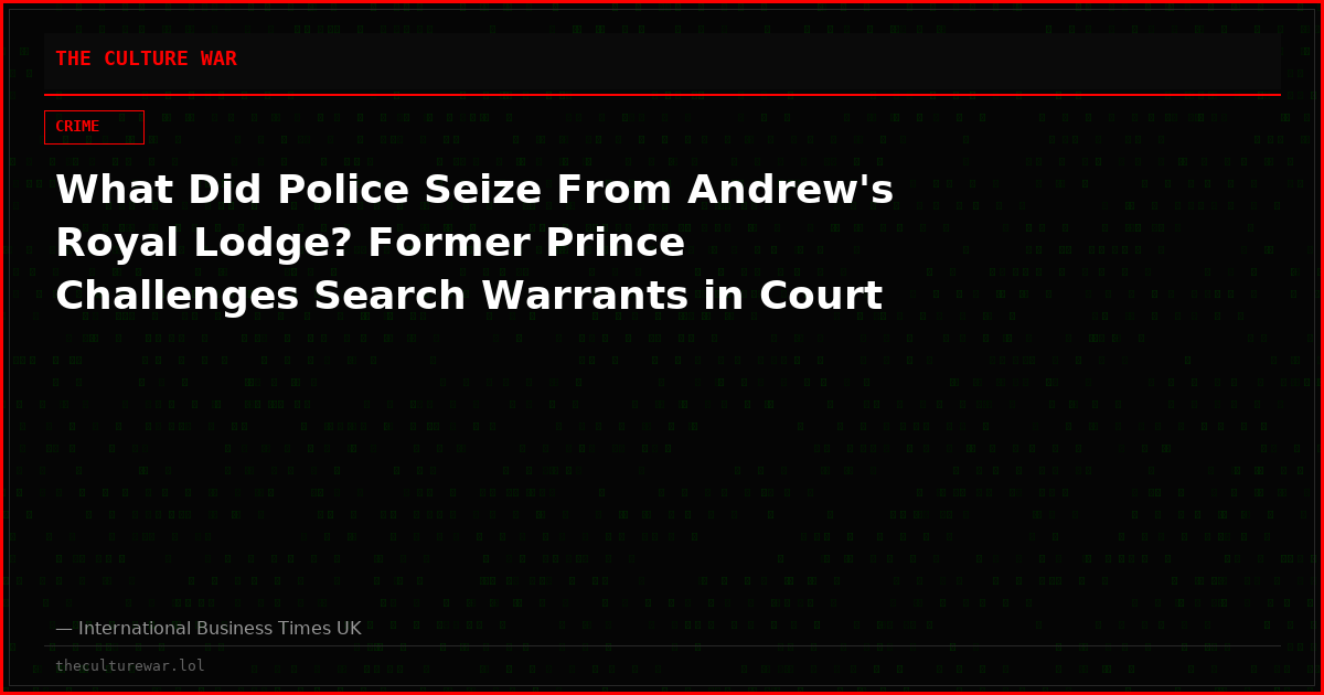 What Did Police Seize From Andrew's Royal Lodge? Former Prince Challenges Search Warrants in Court